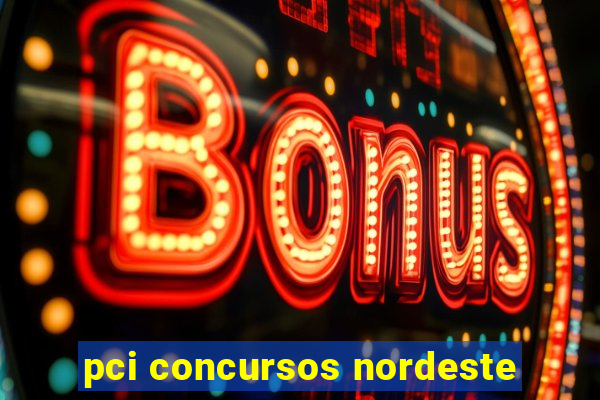 pci concursos nordeste